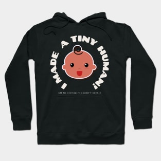 I Made A Tiny Human And I'll I got Was a Lousy T-Shirt Hoodie